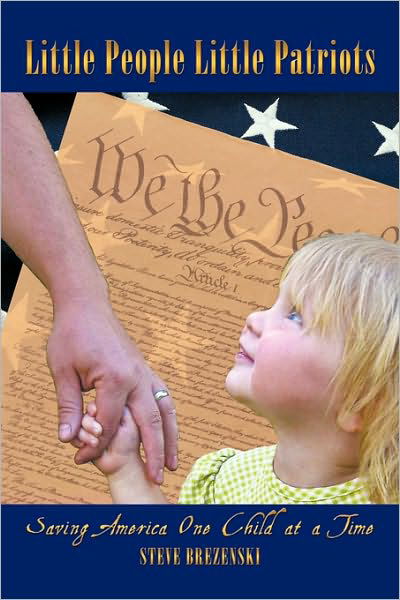 Little People Little Patriots: Saving America One Child at a Time - Steve Brezenoff - Books - Authorhouse - 9781449035693 - November 2, 2009