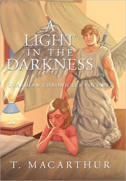 Cover for T Macarthur · A Light in the Darkness: Guardian Chronicles Volume I (Hardcover bog) (2012)
