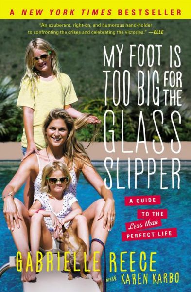 Cover for Gabrielle Reece · My Foot is Too Big for the Glass Slipper: a Guide to the Less Than Perfect Life (Paperback Book) (2014)