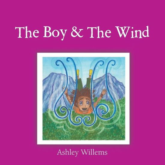 Cover for Ashley Willems · The Boy &amp; the Wind (Paperback Book) (2013)