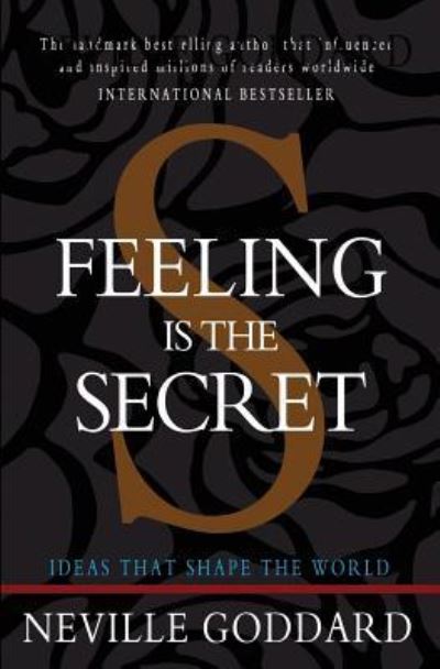 Feeling is the Secret - Neville Goddard - Kirjat - Createspace Independent Publishing Platf - 9781453698693 - maanantai 12. heinäkuuta 2010