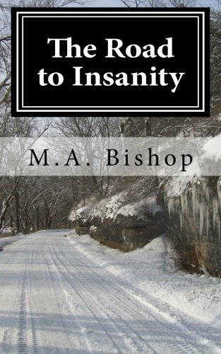 The Road to Insanity: "Once You Arive You Can Never Leave." - M a Bishop - Bücher - CreateSpace Independent Publishing Platf - 9781460911693 - 14. März 2011
