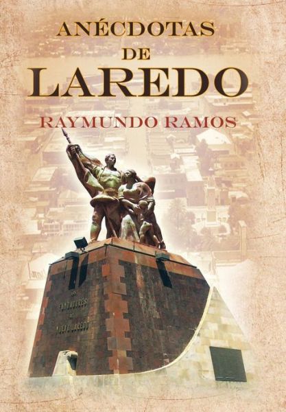 Cover for Raymundo Ramos · Anecdotas De Laredo (Hardcover Book) (2013)