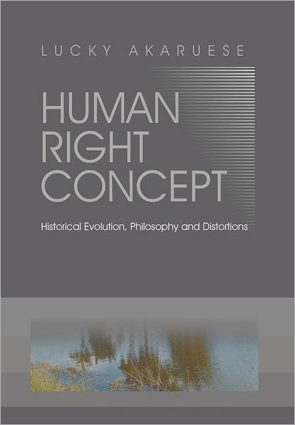 Cover for Lucky Akaruese · Human Right Concept: Historical Evolution, Philosophy and Distortions (Hardcover Book) (2012)