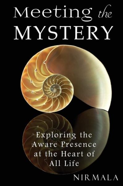 Cover for Nirmala Nirmala · Meeting the Mystery: Exploring the Aware Presence at the Heart of All Life (Paperback Book) (2012)