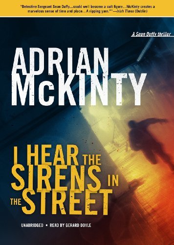 Cover for Adrian Mckinty · I Hear the Sirens in the Street: a Detective Sean Duffy Novel (The Troubles Trilogy, Book 2) (Lydbog (CD)) [Unabridged edition] (2013)