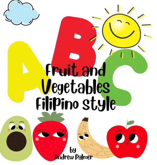 Cover for Andrew Palmer · ABC Fruit and Vegetables Filipino Style (Book) (2021)
