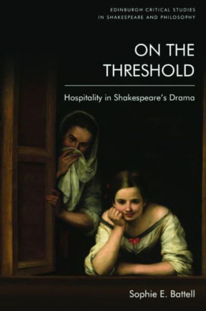 Cover for Sophie Battell · On the Threshold: Hospitality in Shakespeare's Drama - Edinburgh Critical Studies in Shakespeare and Philosophy (Paperback Book) (2025)