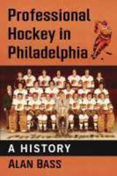 Cover for Alan Bass · Professional Hockey in Philadelphia: A History (Paperback Book) (2020)