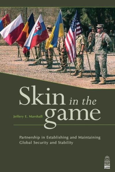 Cover for Gen Jeffrey E Marshall · Skin in the Game: Partnership in Establishing and Maintaining Global Security and Stability (Paperback Book) (2012)