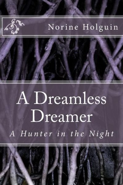 Cover for Norine Holguin · A Dreamless Dreamer: a Hunter in the Night (Paperback Book) (2013)