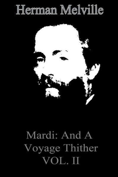 Mardi: and a Voyage Thither Vol. II - Herman Melville - Boeken - Createspace - 9781479173693 - 24 augustus 2012