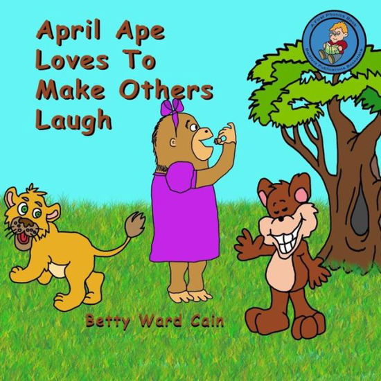 Cover for Betty Ward Cain · April Ape Loves to Make Others Laugh (Volume 2) (Paperback Book) (2012)