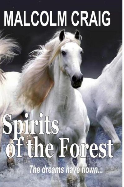 Cover for Malcolm Craig · Spirits of the Forest: the Dreams Have Flown ... (Paperback Book) (2013)