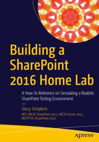 Cover for Stacy Simpkins · Building a SharePoint 2016 Home Lab: A How-To Reference on Simulating a Realistic SharePoint Testing Environment (Paperback Book) [1st edition] (2016)