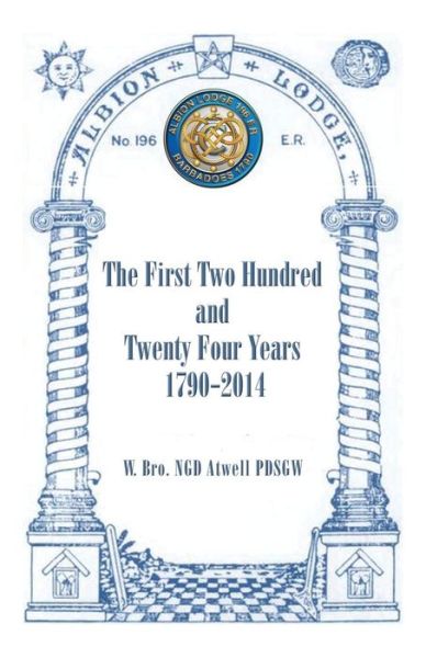 Cover for W Bro Ngd Atwell Pdsgw · Albion Lodge196er: the First Two Hundred and Twenty Four Years 1790-2014 (Paperback Book) (2015)