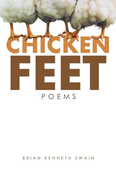 Chicken Feet - Brian Kenneth Swain - Books - iUniverse - 9781491797693 - July 8, 2016