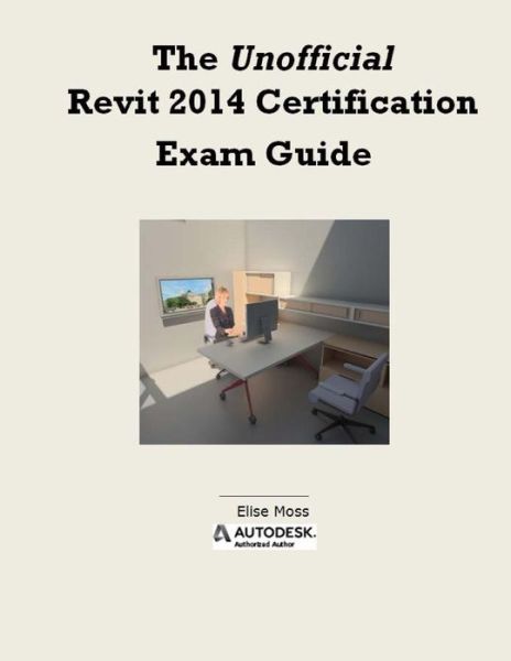 Cover for Elise Moss · The Unofficial Revit 2014 Certification Guide (Paperback Book) (2013)