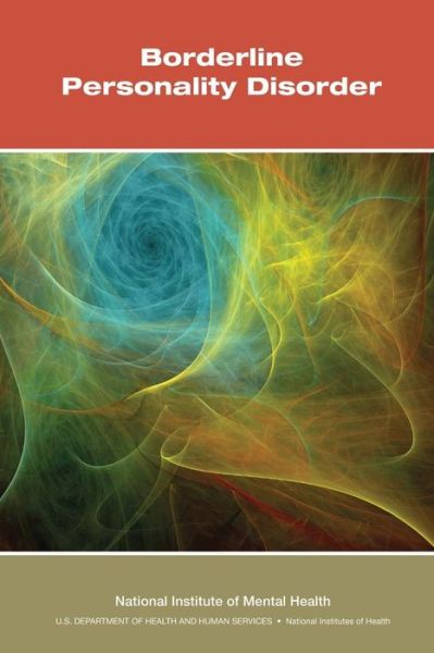 Borderline Personality Disorder - National Institute of Mental Health - Books - CreateSpace Independent Publishing Platf - 9781492901693 - October 5, 2013