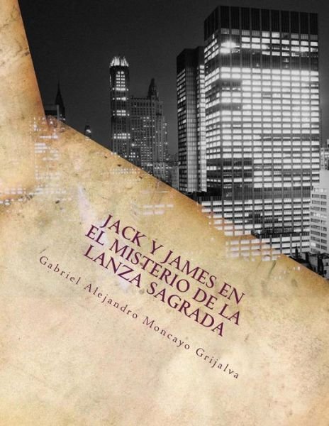 Cover for Gabriel Alejandro Moncayo Grijalva · Jack Y James en El Misterio De La Lanza Sagrada (Paperback Book) (2014)