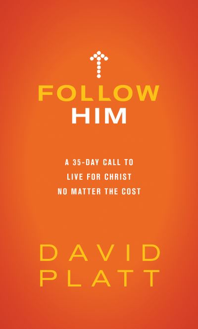 Cover for David Platt · Follow Him A Daily Call to Live for Christ No Matter the Cost (Book) (2020)