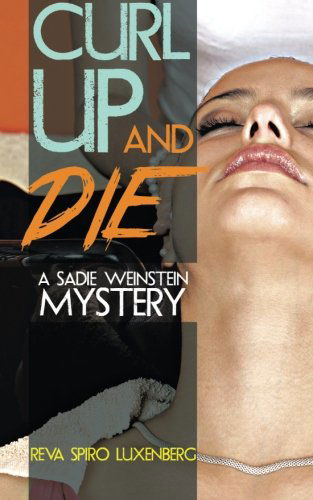 Cover for Reva Spiro Luxenberg · Curl Up and Die: a Sadie Weinstein Mystery (Paperback Book) (2014)