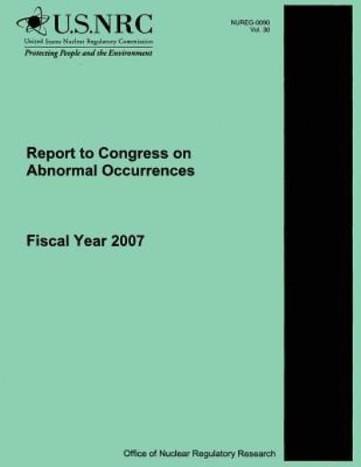 Cover for U S Nuclear Regulatory Commission · Report to Congress on Abnormal Occurrences: Fiscal Year 2007 (Paperback Book) (2014)