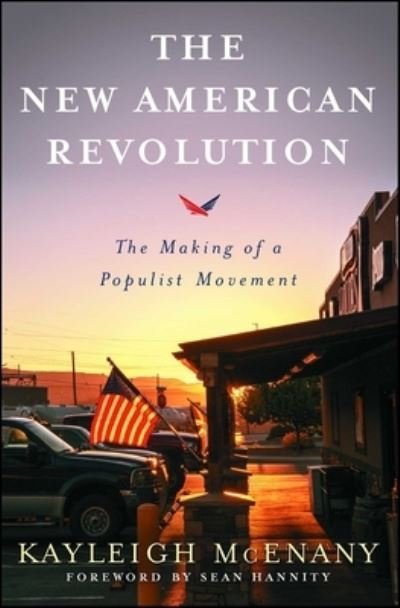 The New American Revolution: The Making of a Populist Movement - Kayleigh McEnany - Książki - Threshold Editions - 9781501179693 - 3 września 2019