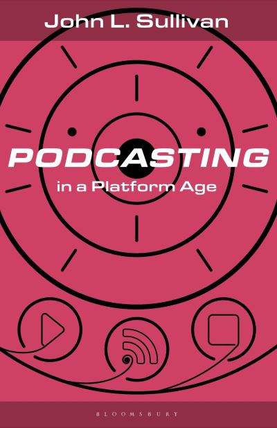 Cover for Sullivan, John L. (Muhlenberg College, USA) · Podcasting in a Platform Age: From an Amateur to a Professional Medium - Bloomsbury Podcast Studies (Paperback Book) (2024)