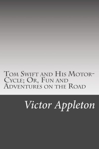 Cover for Appleton, Victor, II · Tom Swift and His Motor-cycle; Or, Fun and Adventures on the Road (Paperback Book) (2014)