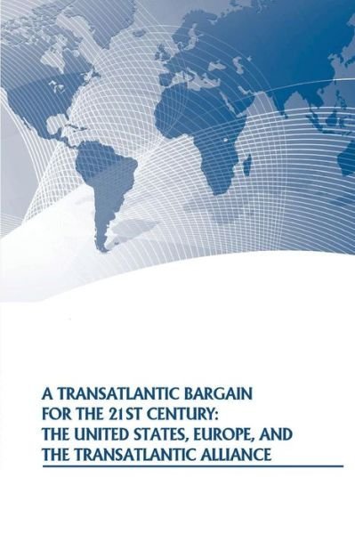 Cover for Strategic Studies Institute · A Transatlantic Bargain for the 21st Century: the United States, Europe, and the Transatlantic Alliance (Paperback Book) (2014)