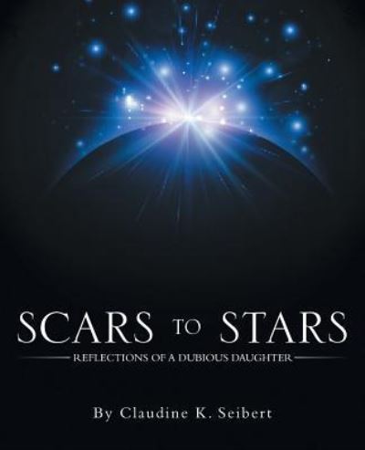 Cover for Claudine  K. Seibert · Scars to Stars (Paperback Book) (2016)