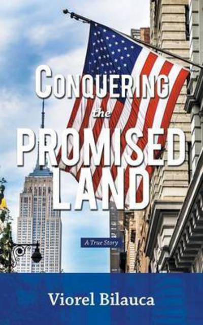 Cover for Viorel Bilauca · Conquering the Promised Land: a True Story (Taschenbuch) (2015)