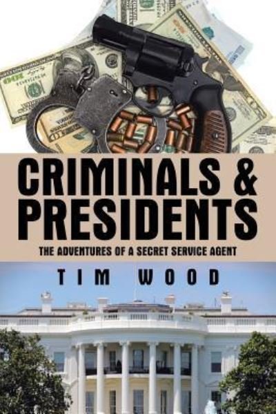 Cover for Research Manager Tim Wood · Criminals &amp; Presidents (Paperback Book) (2016)