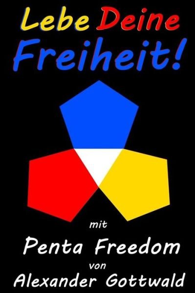 Cover for Alexander Gottwald · Lebe Deine Freiheit!: Mit Penta Freedom (Taschenbuch) (2014)