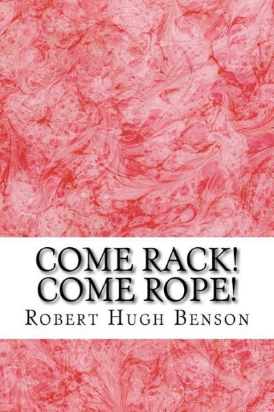 Cover for Robert Hugh Benson · Come Rack! Come Rope!: (Robert Hugh Benson Classics Collection) (Pocketbok) (2015)