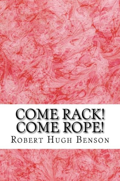 Cover for Robert Hugh Benson · Come Rack! Come Rope!: (Robert Hugh Benson Classics Collection) (Taschenbuch) (2015)