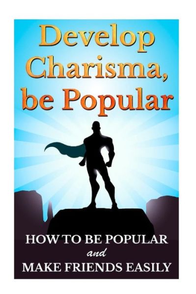 Cover for Barry Bede · Develop Charisma, Be Popular: How to Be Popular and Make Friends Easily (Paperback Book) (2015)