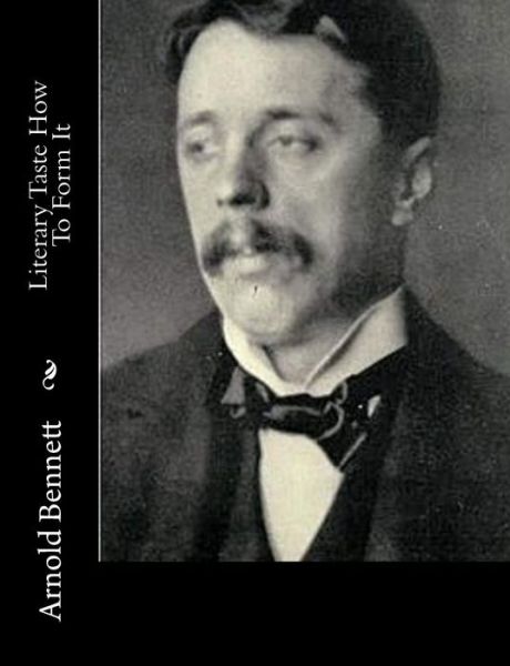 Cover for Arnold Bennett · Literary Taste How to Form It (Paperback Book) (2015)