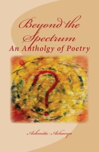 Cover for Ashmita Acharya · Beyond the Spectrum An Anthology of Poems by Ashmita (Paperback Book) (2015)