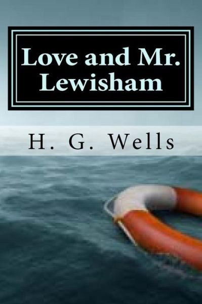 Love and Mr. Lewisham - H G Wells - Kirjat - Createspace Independent Publishing Platf - 9781522943693 - sunnuntai 27. joulukuuta 2015