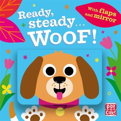 Cover for Pat-a-Cake · Ready Steady...: Woof!: Board book with flaps and mirror - Ready Steady... (Kartonbuch) (2022)