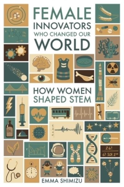 Cover for Emma Shimizu · Female Innovators Who Changed Our World: How Women Shaped STEM - Trailblazing Women (Hardcover Book) (2022)