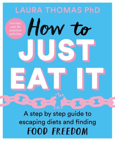 Cover for Laura Thomas · How to Just Eat It: A Step-by-Step Guide to Escaping Diets and Finding Food Freedom (Taschenbuch) (2021)