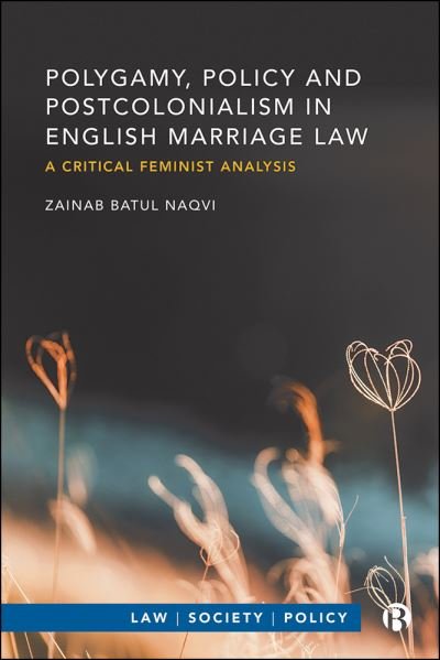 Cover for Naqvi, Zainab Batul (De Montfort University) · Polygamy, Policy and Postcolonialism in English Marriage Law: A Critical Feminist Analysis - Law, Society, Policy (Hardcover Book) (2023)