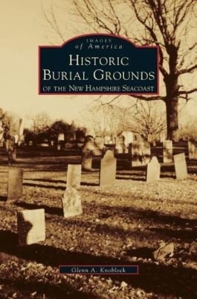 Cover for Glenn a Knoblock · Historic Burial Grounds of the New Hampshire Seacoast (Hardcover bog) (1999)