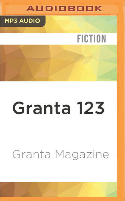 Granta 123 - John Freeman - Music - Audible Studios on Brilliance - 9781531840693 - July 12, 2016