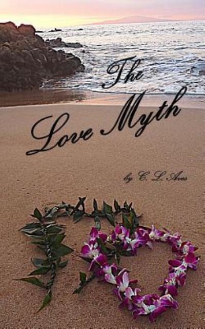 Cover for C L Aves · The Love Myth (Paperback Book) (2016)