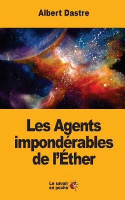 Cover for Albert Dastre · Les Agents imponderables de l'Ether (Paperback Book) (2017)