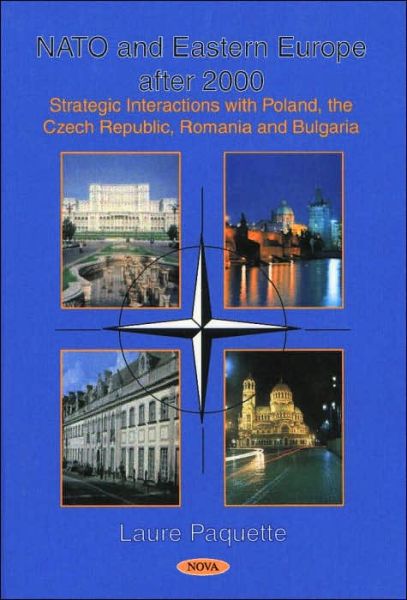 Cover for Laure Paquette · Nato &amp; Eastern Europe After 2000: Strategic Interactions with Poland, the Czech Republic, Romania &amp; Bulgaria (Hardcover Book) (2001)